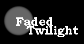 [ Faded Twilight ]